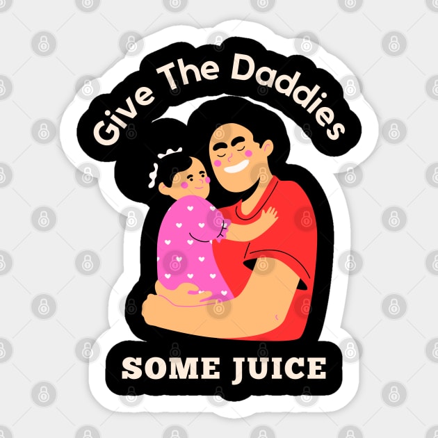 Give The Daddies Some Juice Sticker by baha2010